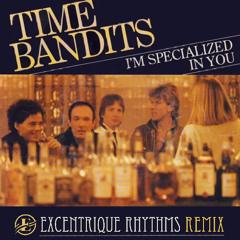 Time Bandits - I'am Specialised in You (Excentrique Rhythms remix)