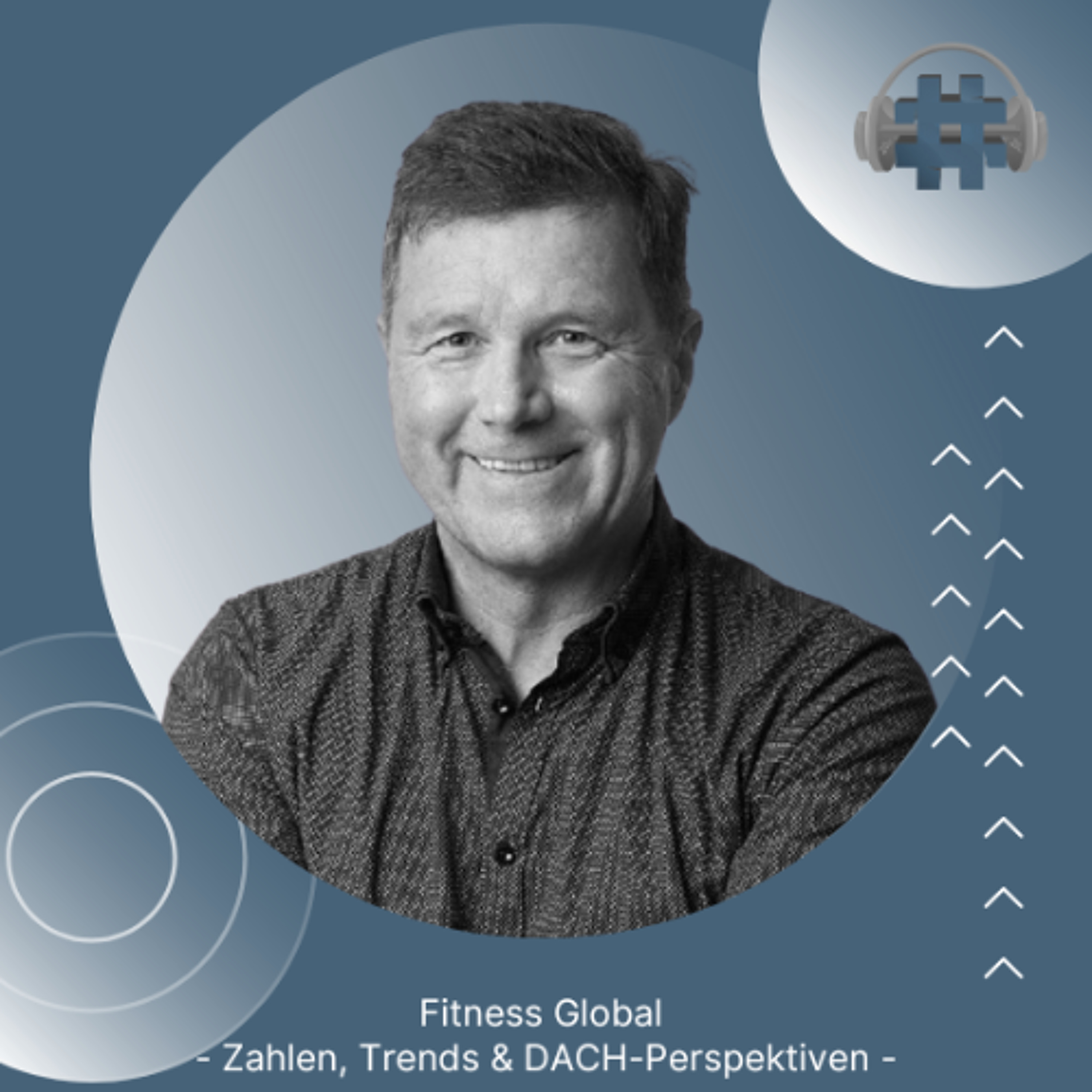 Folge 157 - Fitness Global - Zahlen, Trends & DACH-Perspektiven - mit Hans Muench