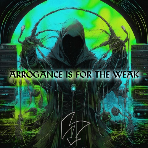 Arrogance Is For The Weak