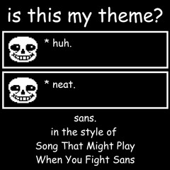 [R] is this my theme? (sans. in the style of Song That Might Play When You Fight Sans)