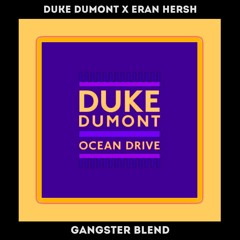 Duke Dumont X Eran Hersh - Ocean Drive (GANGSTER Blend) *FILTERED* (FREE EXTD D/L)