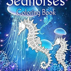 ACCESS KINDLE PDF EBOOK EPUB Seahorses - Coloring Book: Magical Underwater Sea Horses to Color (Teen