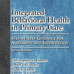 Integrated Behavioral Health in Primary Care: Step-By-Step Guidance for Assessment and Interven