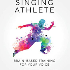 Access EPUB 📧 The Singing Athlete: Brain-based Training for Your Voice by  Andrew By