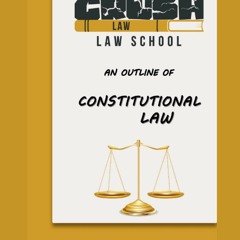 Download⚡️(PDF)❤️ Outline of Constitutional Law Crush Law School Outline Series