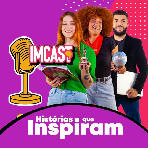 T2 EP17 ImCast | Histórias que Inspiram