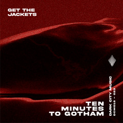 Get The Jackets - Ten Minutes to Gotham