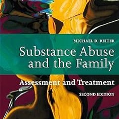 Substance Abuse and the Family: Assessment and Treatment BY: Michael D. Reiter (Author) +Save*
