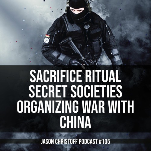 Podcast #105 - Jason Christoff - Secret Societies Organizing War Between China and The US