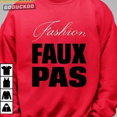 Fashion Faux Pas Shirt
