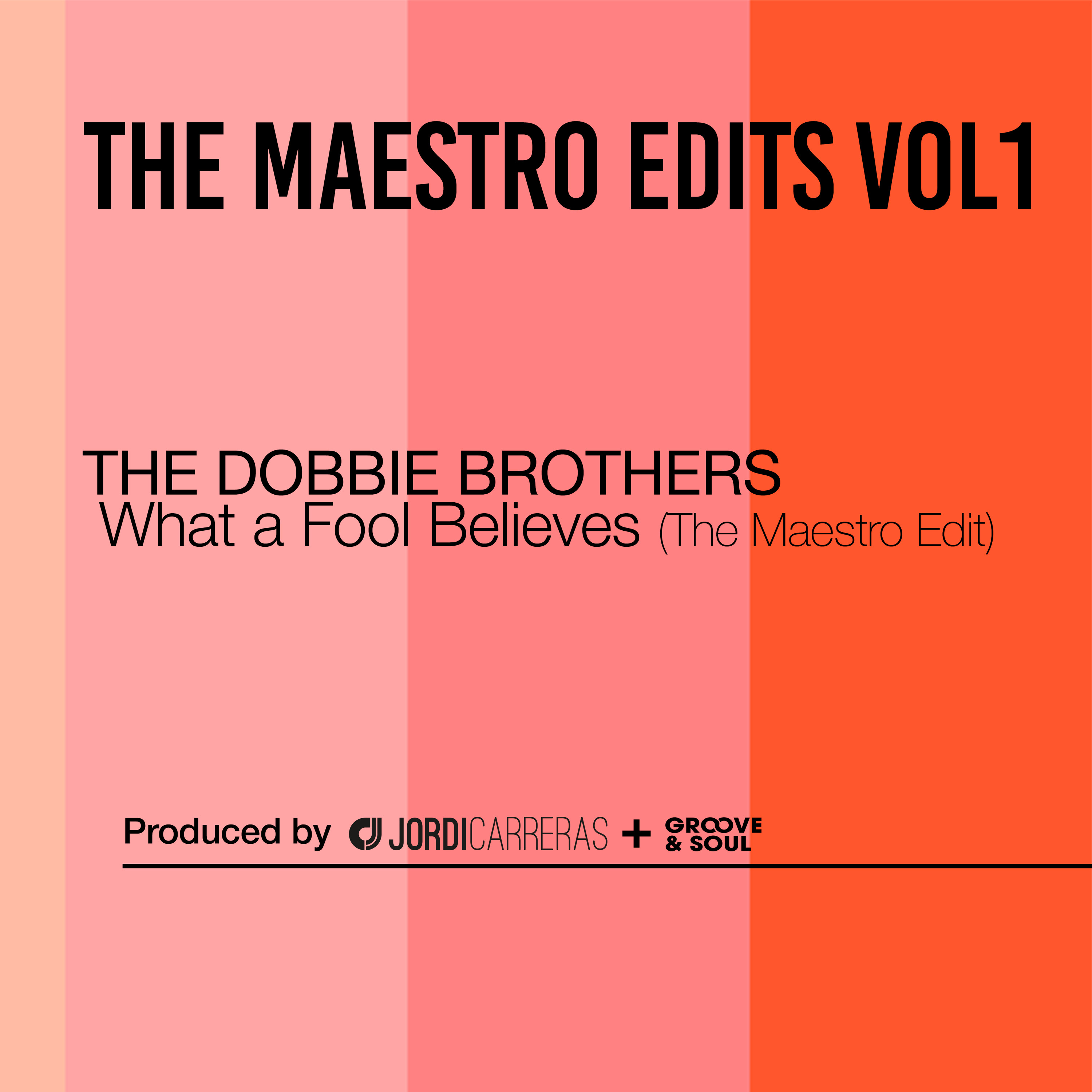 THE DOBBIE BROTHERS - What a Fool Believes  (Jordi Carreras + Groove & Soul The Maestro Edit)