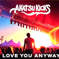 Akatsukicks - Love You Anyway [ Melodic Hardtechno ]