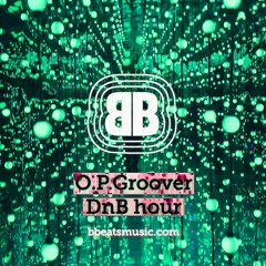 B Beats O.p.Groover ~ DnB hour