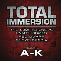 free EBOOK ✉️ Total Immersion: The Comprehensive Unauthorized Red Dwarf Encyclopedia: