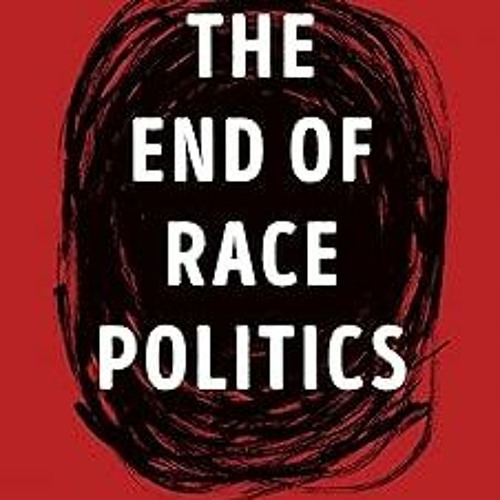 [Download PDF/Epub] The End of Race Politics: Arguments for a Colorblind America - Coleman Hughes