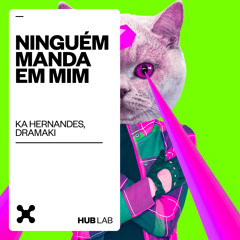 Ká Hernandes, Dramaki - Ninguém Manda Em Mim (Extended Mix)