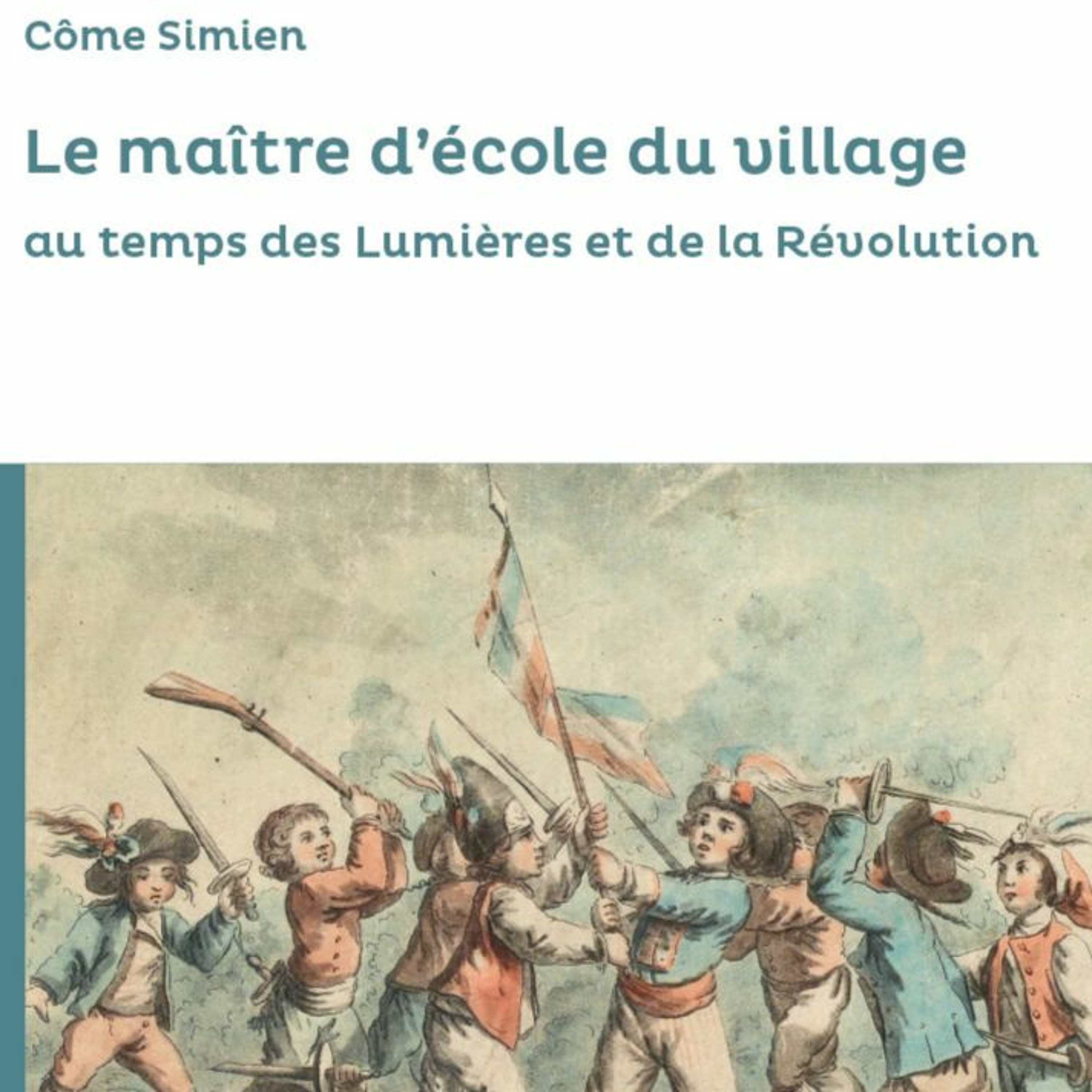 Chemins d'histoire-Maîtres d'école du village, Lumières et Révolution, avec C. Simien-21.02.23