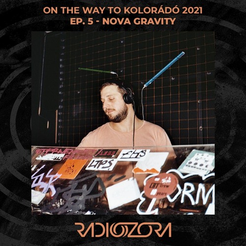 NOVA GRAVITY | On the Way to Kolorádó Festival 2021 Ep. 5 | 01/07/2021