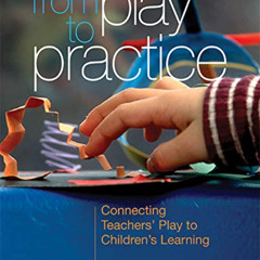 FREE EPUB 🖍️ From Play to Practice: Connecting Teachers' Play to Children's Learning