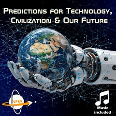 Predictions For Technology, Civilization & Our Future