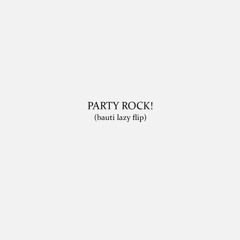 LMFAO - PARTY ROCK! (bauti lazy flip)