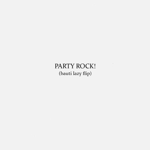 LMFAO - PARTY ROCK! (bauti lazy flip)