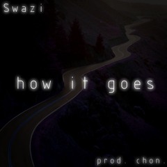| Swazi | How It Goes (prod. chon.)