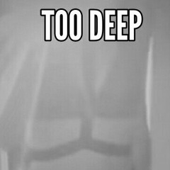 Too Deep