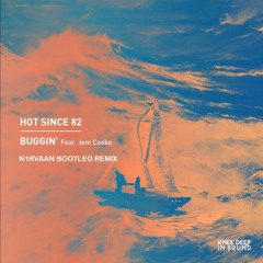 Hot Since 82 - Buggin' (N1RVAAN Bootleg Remix)