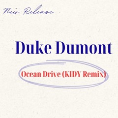 Duke Dumont - Ocean Drive (KIDY Remix)  [FILTERED]
