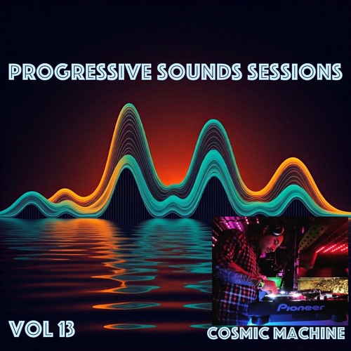 Progressive Sounds Sessions Vol. 13 set by COSMIC MACHINE