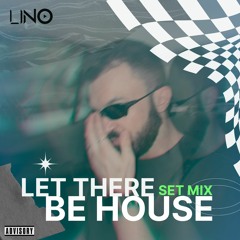 LET THERE BE HOUSE (set mix)