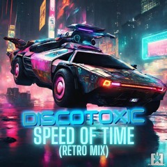 Discotoxic - Speed of Time (Retro Mix) ★ OUT NOW! JETZT ERHÄLTLICH! ★