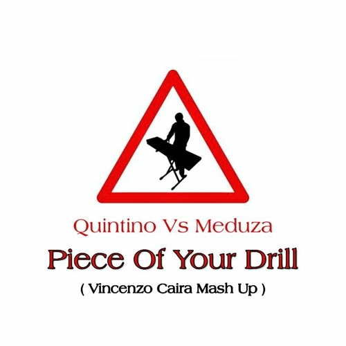 Quintino Vs Meduza - Piece Of Your Drill (Vincenzo Caira Mash Up).mp3