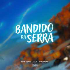 BANDIDO DA SERRA (DJ’s YAN MARIOTO, JZ, MH MARTINS) - Mc,s MENORTHALIS,FABINHODAOSK,TUROGO&MAGRINHO