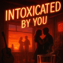“Intoxicated By You”