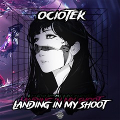 OCIOTEK - LANDING IN MY SHOOT