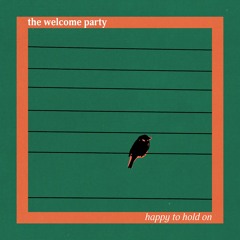 The Welcome Party - Happy To Hold On