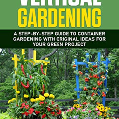 GET PDF 🧡 Vertical Gardening: A Step-by-Step Guide to Container Gardening with Origi