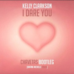 Kelly Clarkson - I Dare You (Chavetas Bootleg) [Davina Michelle Cover]