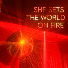She Sets The World On Fire