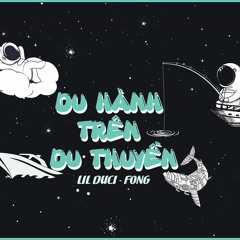 Lil Duci - Du Hành Trên Du Thuyền ft Fong