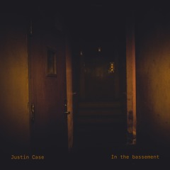 Justin Case – In the Bassement