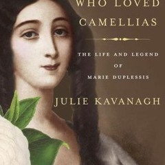 (PDF) Download The Girl Who Loved Camellias: The Life and Legend of Marie Duplessis BY : Julie