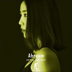 AHREUM ASTRAL TAPE #017  MELODIC TECHNO 01/05/2022