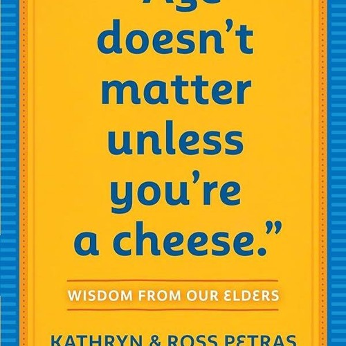 PDF✔read❤online Age Doesn't Matter Unless You're a Cheese: Wisdom from Our Elders (Quote Book,