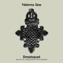 Dreadsquad - Yekermo Sew (feat. Don Fe, Craig Crofton & Piotr Zabrodzki)