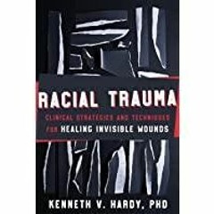 <Download> Racial Trauma: Clinical Strategies and Techniques for Healing Invisible Wounds