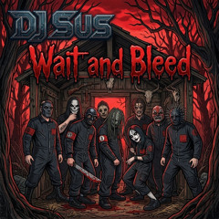 DJ Sus - Wait And Bleed (Slipknot Hard Techno Remix)