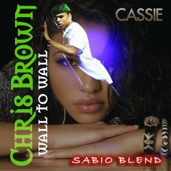 Cassie x Chris Brown - Me & You From Wall To Wall (SABIO BLEND)